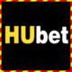 HUBet – Nhà cái nhiều ưu đãi hấp dẫn nhất Châu Á